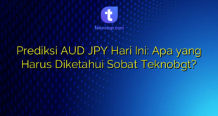 Prediksi AUD JPY Hari Ini: Apa yang Harus Diketahui Sobat Teknobgt?