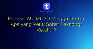Prediksi AUD/USD Minggu Depan: Apa yang Perlu Sobat Teknobgt Ketahui?
