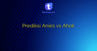 Prediksi Anies vs Ahok