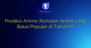 Prediksi Anime: Ramalan Anime yang Bakal Populer di Tahun Ini