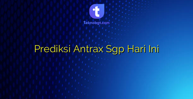 Prediksi Antrax Sgp Hari Ini