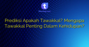 Prediksi Apakah Tawakkal? Mengapa Tawakkal Penting Dalam Kehidupan?