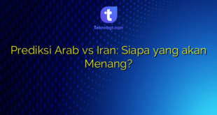 Prediksi Arab vs Iran: Siapa yang akan Menang?