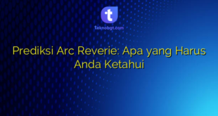 Prediksi Arc Reverie: Apa yang Harus Anda Ketahui