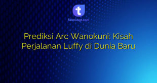 Prediksi Arc Wanokuni: Kisah Perjalanan Luffy di Dunia Baru