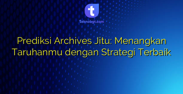 Prediksi Archives Jitu: Menangkan Taruhanmu dengan Strategi Terbaik