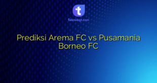 Prediksi Arema FC vs Pusamania Borneo FC