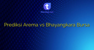 Prediksi Arema vs Bhayangkara Bursa
