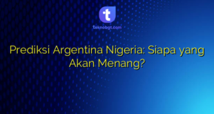 Prediksi Argentina Nigeria: Siapa yang Akan Menang?