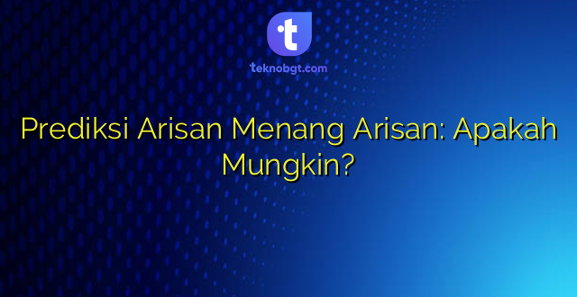 Prediksi Arisan Menang Arisan: Apakah Mungkin?