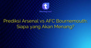 Prediksi Arsenal vs AFC Bournemouth: Siapa yang Akan Menang?