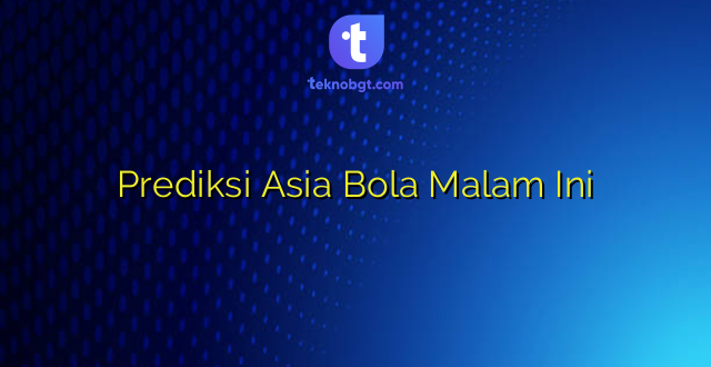 Prediksi Asia Bola Malam Ini