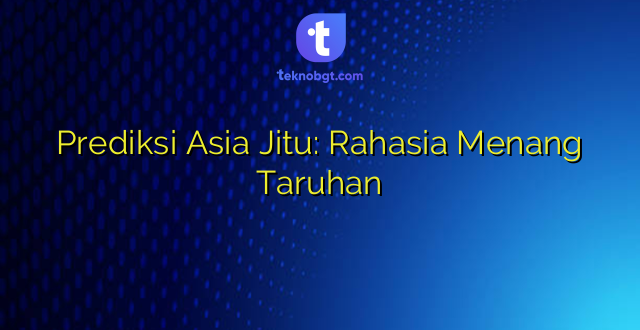 Prediksi Asia Jitu: Rahasia Menang Taruhan