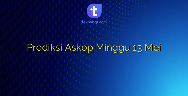 Prediksi Askop Minggu 13 Mei