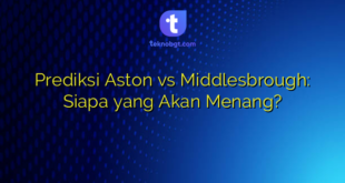 Prediksi Aston vs Middlesbrough: Siapa yang Akan Menang?