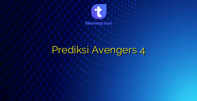 Prediksi Avengers 4