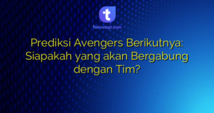 Prediksi Avengers Berikutnya: Siapakah yang akan Bergabung dengan Tim?