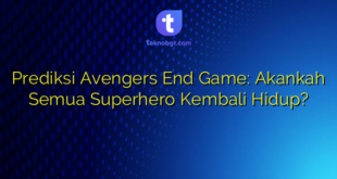 Prediksi Avengers End Game: Akankah Semua Superhero Kembali Hidup?