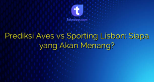 Prediksi Aves vs Sporting Lisbon: Siapa yang Akan Menang?