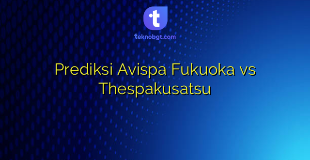 Prediksi Avispa Fukuoka vs Thespakusatsu