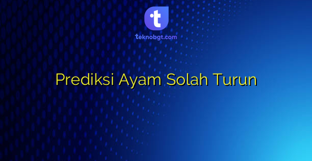 Prediksi Ayam Solah Turun