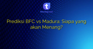 Prediksi BFC vs Madura: Siapa yang akan Menang?