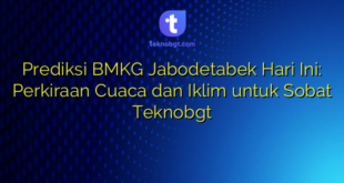 Prediksi BMKG Jabodetabek Hari Ini: Perkiraan Cuaca dan Iklim untuk Sobat Teknobgt