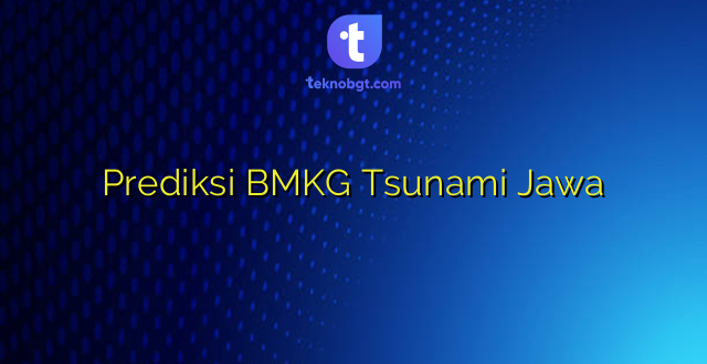 Prediksi BMKG Tsunami Jawa