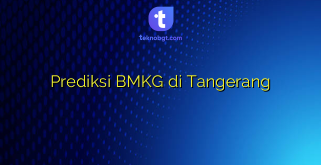 Prediksi BMKG di Tangerang