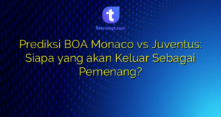 Prediksi BOA Monaco vs Juventus: Siapa yang akan Keluar Sebagai Pemenang?