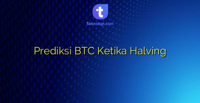 Prediksi BTC Ketika Halving