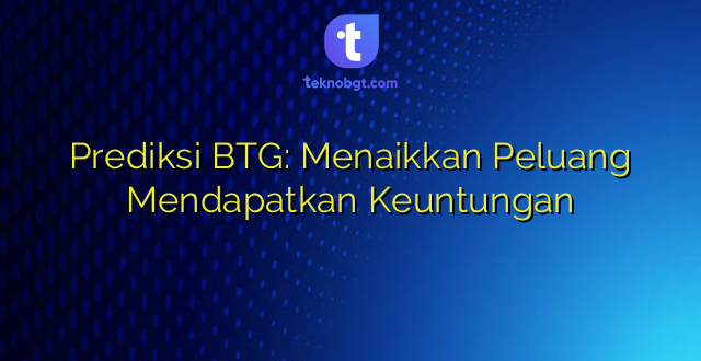 Prediksi BTG: Menaikkan Peluang Mendapatkan Keuntungan