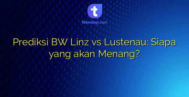 Prediksi BW Linz vs Lustenau: Siapa yang akan Menang?