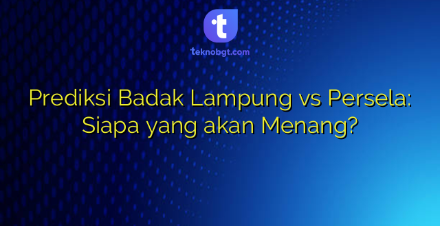 Prediksi Badak Lampung vs Persela: Siapa yang akan Menang?