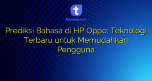 Prediksi Bahasa di HP Oppo: Teknologi Terbaru untuk Memudahkan Pengguna