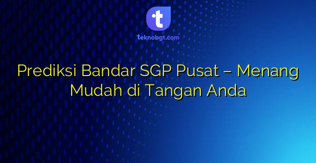 Prediksi Bandar SGP Pusat – Menang Mudah di Tangan Anda
