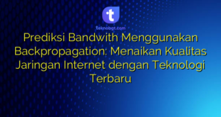 Prediksi Bandwith Menggunakan Backpropagation: Menaikan Kualitas Jaringan Internet dengan Teknologi Terbaru