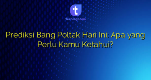 Prediksi Bang Poltak Hari Ini: Apa yang Perlu Kamu Ketahui?