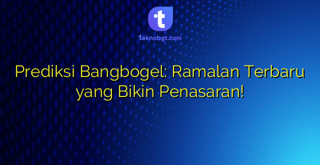 Prediksi Bangbogel: Ramalan Terbaru yang Bikin Penasaran!