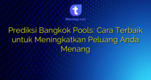 Prediksi Bangkok Pools: Cara Terbaik untuk Meningkatkan Peluang Anda Menang