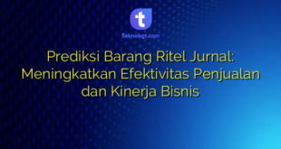Prediksi Barang Ritel Jurnal: Meningkatkan Efektivitas Penjualan dan Kinerja Bisnis