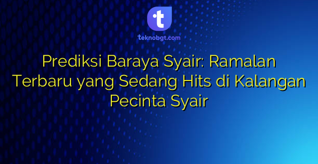 Prediksi Baraya Syair: Ramalan Terbaru yang Sedang Hits di Kalangan Pecinta Syair