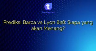 Prediksi Barca vs Lyon 828: Siapa yang akan Menang?