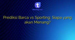 Prediksi Barca vs Sporting: Siapa yang akan Menang?