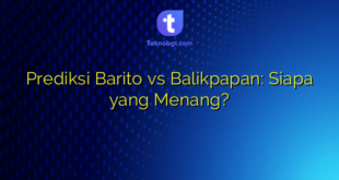 Prediksi Barito vs Balikpapan: Siapa yang Menang?