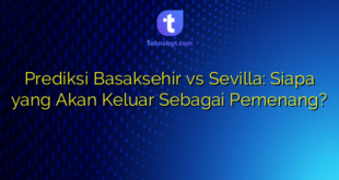 Prediksi Basaksehir vs Sevilla: Siapa yang Akan Keluar Sebagai Pemenang?