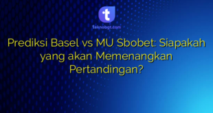 Prediksi Basel vs MU Sbobet: Siapakah yang akan Memenangkan Pertandingan?