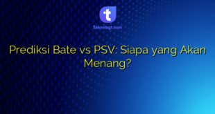 Prediksi Bate vs PSV: Siapa yang Akan Menang?