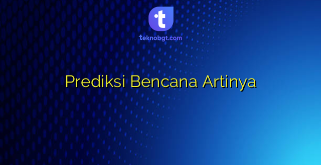 Prediksi Bencana Artinya