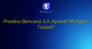 Prediksi Bencana SJI: Apakah Mungkin Terjadi?